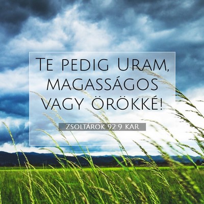 Picture 07 - Zsoltárok 92:9 KAR - Te pedig Uram, magasságos vagy - Bible Verse Picture