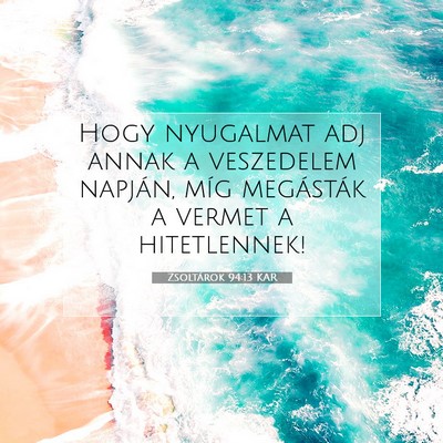 Picture 07 - Zsoltárok 94:13 KAR - Hogy nyugalmat adj annak a veszedelem napján, - Bible Verse Picture