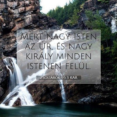 Picture 07 - Zsoltárok 95:3 KAR - Mert nagy Isten az Úr, és nagy király minden - Bible Verse Picture