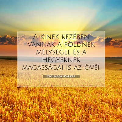Picture 07 - Zsoltárok 95:4 KAR - A kinek kezében vannak a földnek mélységei, - Bible Verse Picture