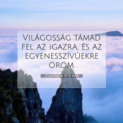 Picture 07 - Zsoltárok 97:11 KAR - Világosság támad fel az igazra, és az - Bible Verse Picture