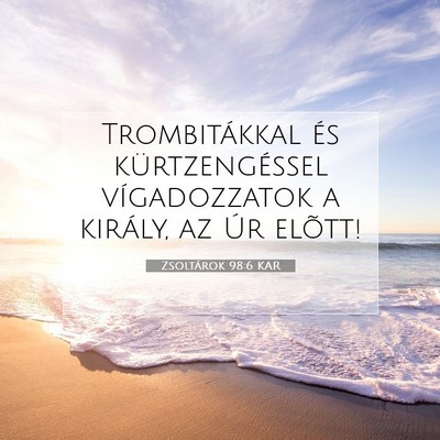 Picture 07 - Zsoltárok 98:6 KAR - Trombitákkal és kürtzengéssel vígadozzatok a - Bible Verse Picture