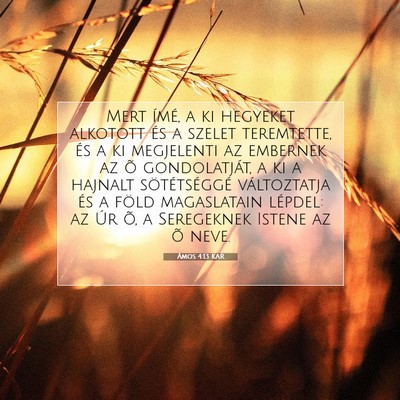 Picture 07 - Ámos 4:13 KAR - Mert ímé, a ki hegyeket alkotott és a szelet - Bible Verse Picture