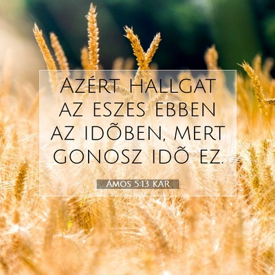 Picture 07 - Ámos 5:13 KAR - Azért hallgat az eszes ebben az idõben, mert - Bible Verse Picture