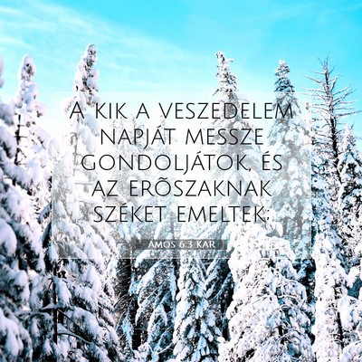 Picture 07 - Ámos 6:3 KAR - A kik a veszedelem napját messze gondoljátok, - Bible Verse Picture