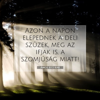 Picture 07 - Ámos 8:13 KAR - Azon a napon elepednek a deli szûzek, meg az - Bible Verse Picture