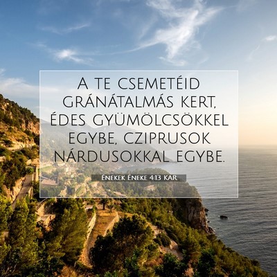 Picture 07 - Énekek Éneke 4:13 KAR - A te csemetéid gránátalmás kert, édes - Bible Verse Picture