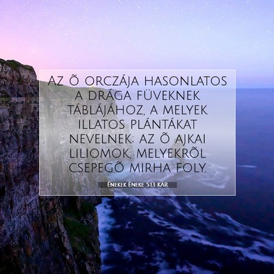Picture 07 - Énekek Éneke 5:13 KAR - Az õ orczája hasonlatos a drága füveknek - Bible Verse Picture
