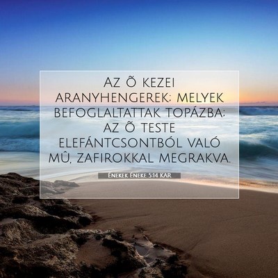 Picture 07 - Énekek Éneke 5:14 KAR - Az õ kezei aranyhengerek; melyek befoglaltattak - Bible Verse Picture