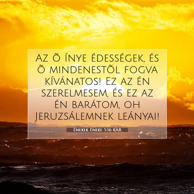 Picture 07 - Énekek Éneke 5:16 KAR - Az õ ínye édességek, és õ mindenestõl - Bible Verse Picture