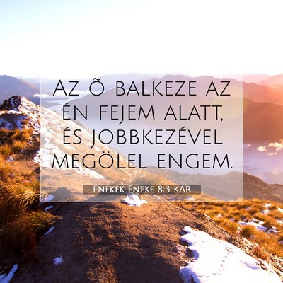Picture 07 - Énekek Éneke 8:3 KAR - Az õ balkeze az én fejem alatt, és - Bible Verse Picture