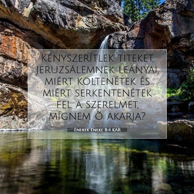 Picture 07 - Énekek Éneke 8:4 KAR - Kényszerítlek titeket, Jeruzsálemnek leányai, - Bible Verse Picture