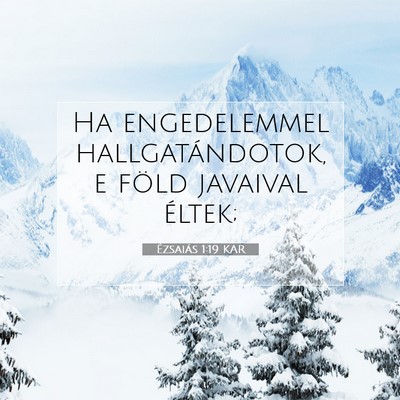 Picture 07 - Ézsaiás 1:19 KAR - Ha engedelemmel hallgatándotok, e föld javaival - Bible Verse Picture