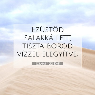 Picture 07 - Ézsaiás 1:22 KAR - Ezüstöd salakká lett, tiszta borod vízzel - Bible Verse Picture