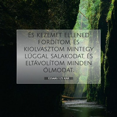Picture 07 - Ézsaiás 1:25 KAR - És kezemet ellened fordítom, és kiolvasztom - Bible Verse Picture