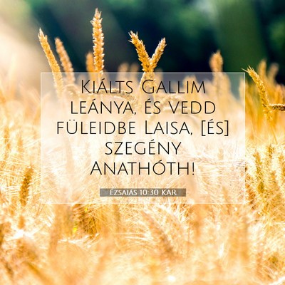 Picture 07 - Ézsaiás 10:30 KAR - Kiálts Gallim leánya, és vedd füleidbe Laisa, - Bible Verse Picture