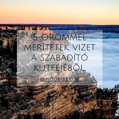 Picture 07 - Ézsaiás 12:3 KAR - S örömmel merítetek vizet a szabadító - Bible Verse Picture
