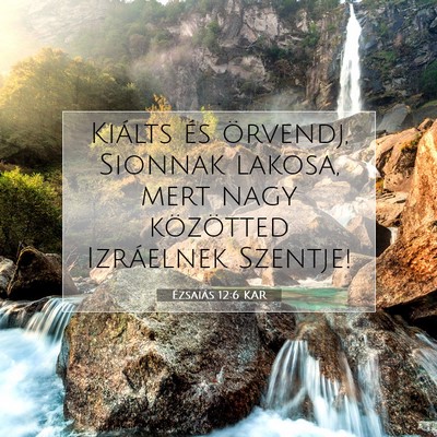 Picture 07 - Ézsaiás 12:6 KAR - Kiálts és örvendj, Sionnak lakosa, mert nagy - Bible Verse Picture