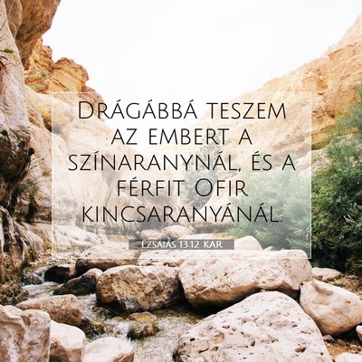Picture 07 - Ézsaiás 13:12 KAR - Drágábbá teszem az embert a színaranynál, - Bible Verse Picture