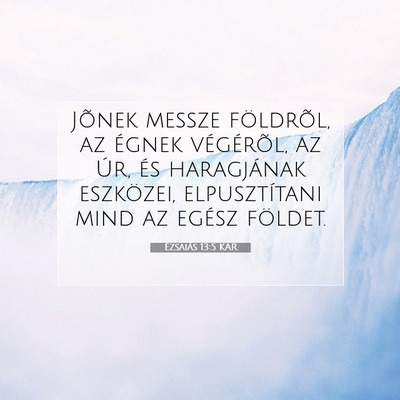 Picture 07 - Ézsaiás 13:5 KAR - Jõnek messze földrõl, az égnek végérõl, az - Bible Verse Picture