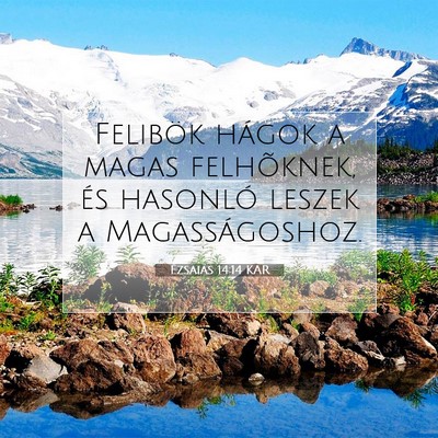 Picture 07 - Ézsaiás 14:14 KAR - Felibök hágok a magas felhõknek, és hasonló - Bible Verse Picture