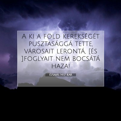 Picture 07 - Ézsaiás 14:17 KAR - A ki a föld kerekségét pusztasággá tette, - Bible Verse Picture