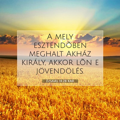 Picture 07 - Ézsaiás 14:28 KAR - A mely esztendõben meghalt Akház király, akkor - Bible Verse Picture