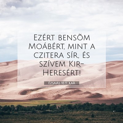 Picture 07 - Ézsaiás 16:11 KAR - Ezért bensõm Moábért, mint a czitera sír, - Bible Verse Picture