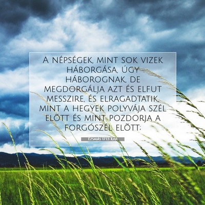 Picture 07 - Ézsaiás 17:13 KAR - A népségek, mint sok vizek háborgása, úgy - Bible Verse Picture