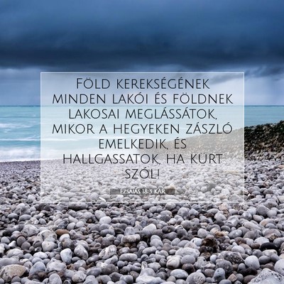 Picture 07 - Ézsaiás 18:3 KAR - Föld kerekségének minden lakói és földnek - Bible Verse Picture