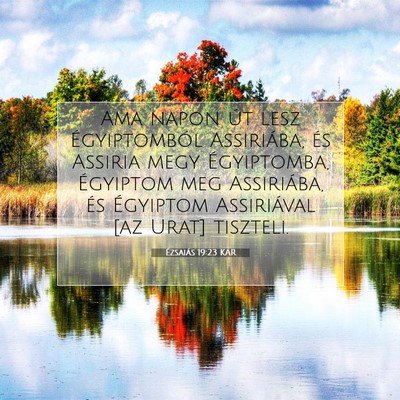 Picture 07 - Ézsaiás 19:23 KAR - Ama napon út lesz Égyiptomból Assiriába, és - Bible Verse Picture