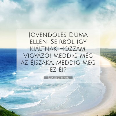 Picture 07 - Ézsaiás 21:11 KAR - Jövendölés Dúma ellen: Seirbõl így - Bible Verse Picture
