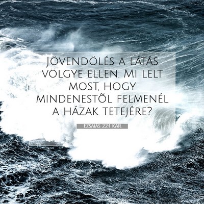 Picture 07 - Ézsaiás 22:1 KAR - Jövendölés a látás völgye ellen. Mi lelt - Bible Verse Picture