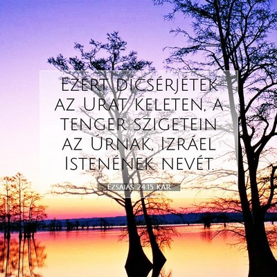 Picture 07 - Ézsaiás 24:15 KAR - Ezért dícsérjétek az Urat keleten, a tenger - Bible Verse Picture