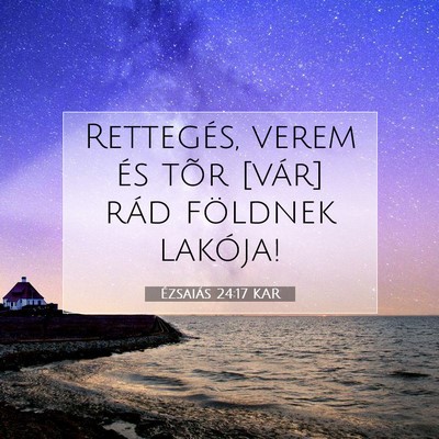 Picture 07 - Ézsaiás 24:17 KAR - Rettegés, verem és tõr [vár] rád földnek - Bible Verse Picture