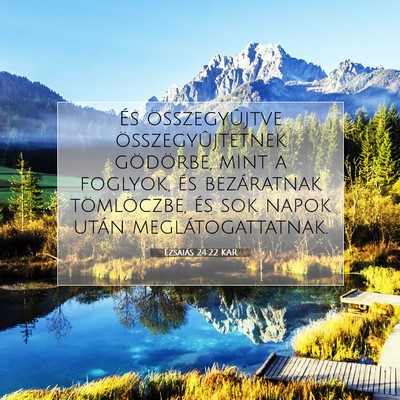 Picture 07 - Ézsaiás 24:22 KAR - És összegyûjtve összegyûjtetnek gödörbe, - Bible Verse Picture