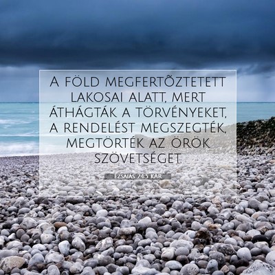 Picture 07 - Ézsaiás 24:5 KAR - A föld megfertõztetett lakosai alatt, mert - Bible Verse Picture
