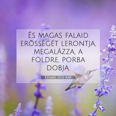 Picture 07 - Ézsaiás 25:12 KAR - És magas falaid erõsségét lerontja, - Bible Verse Picture