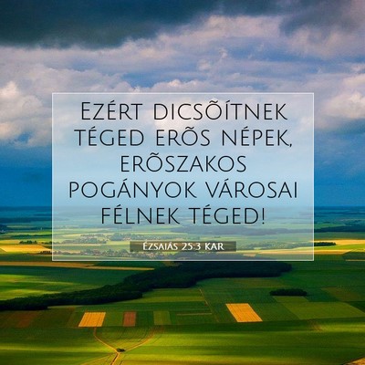 Picture 07 - Ézsaiás 25:3 KAR - Ezért dicsõítnek téged erõs népek, - Bible Verse Picture