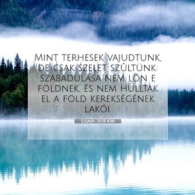 Picture 07 - Ézsaiás 26:18 KAR - Mint terhesek vajudtunk, de csak szelet - Bible Verse Picture