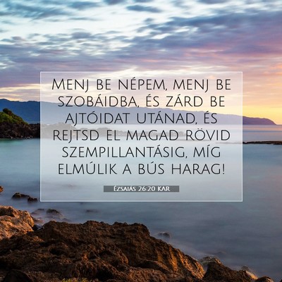 Picture 07 - Ézsaiás 26:20 KAR - Menj be népem, menj be szobáidba, és zárd be - Bible Verse Picture