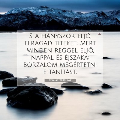 Picture 07 - Ézsaiás 28:19 KAR - S a hányszor eljõ, elragad titeket; mert minden - Bible Verse Picture