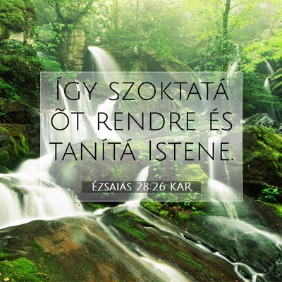 Picture 07 - Ézsaiás 28:26 KAR - Így szoktatá õt rendre és tanítá - Bible Verse Picture