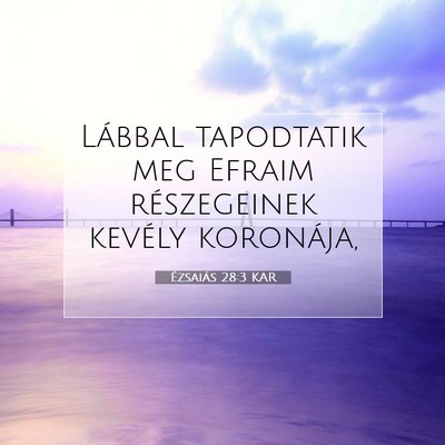 Picture 07 - Ézsaiás 28:3 KAR - Lábbal tapodtatik meg Efraim részegeinek - Bible Verse Picture