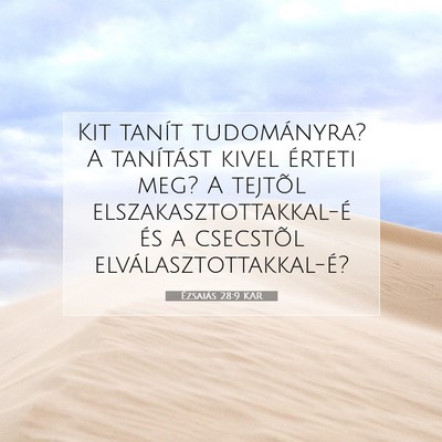 Picture 07 - Ézsaiás 28:9 KAR - Kit tanít tudományra? A tanítást kivel - Bible Verse Picture