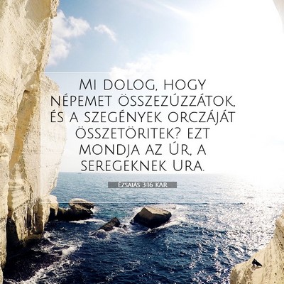 Picture 07 - Ézsaiás 3:16 KAR - Mi dolog, hogy népemet összezúzzátok, és a - Bible Verse Picture