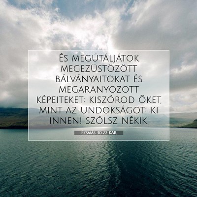 Picture 07 - Ézsaiás 30:22 KAR - És megútáljátok megezüstözött - Bible Verse Picture