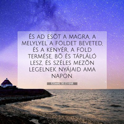 Picture 07 - Ézsaiás 30:23 KAR - És ad esõt a magra, a melylyel a földet - Bible Verse Picture