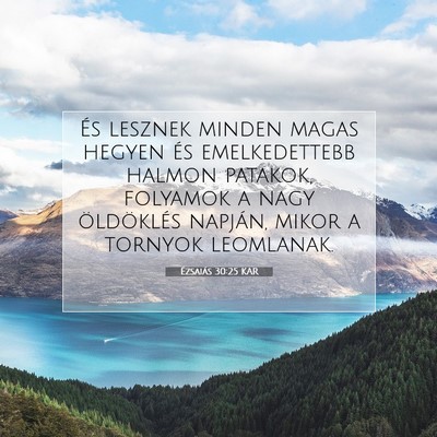 Picture 07 - Ézsaiás 30:25 KAR - És lesznek minden magas hegyen és emelkedettebb - Bible Verse Picture
