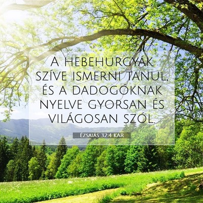Picture 07 - Ézsaiás 32:4 KAR - A hebehurgyák szíve ismerni tanul, és a - Bible Verse Picture